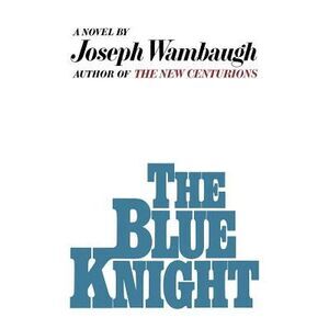 The Blue Knight -- Joseph Wambaugh